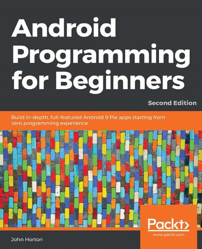 Android Programming for Beginners: Build in-depth, full-featured Android 9 Pie apps starting from zero programming experience, 2nd Edition