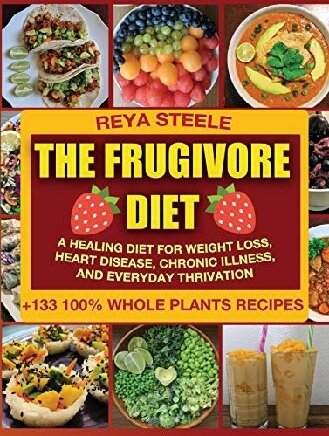 The Frugivore Diet: A Healing Diet For Weight Loss, Heart Disease, Chronic Disease, and Everyday Thrivation