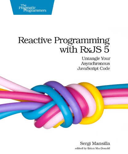 Reactive programming with RxJS 5 untangle your asynchronous Javascript code