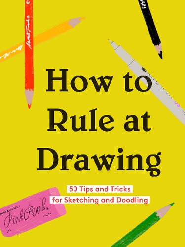 How to rule at drawing : 50 tips and tricks for sketching and doodling