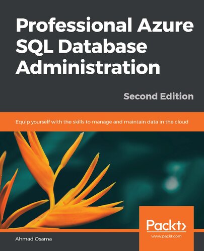 Professional Azure SQL Database Administration: Equip yourself with the skills to manage and maintain data in the cloud, 2nd Edition