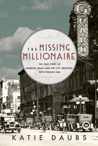 The Missing Millionaire: The True Story of Ambrose Small and the City Obsessed With Finding Him