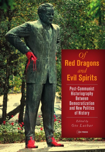 Of Red Dragons And Evil Spirits: Post-Communist Historiography Between Democratization And New Politics Of History