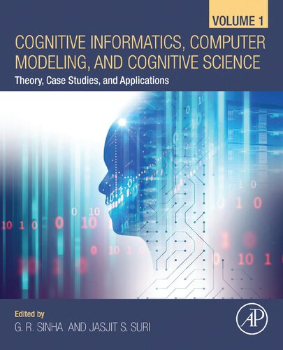 Cognitive Informatics, Computer Modelling, and Cognitive Science: Theory, Case Studies, and Applications: Volume 1: Theory, Case Studies, and Applications