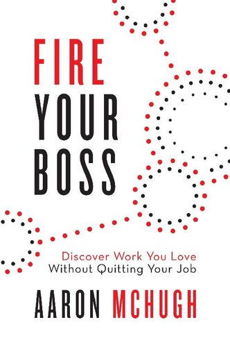 Fire Your Boss: Discover Work You Love Without Quitting Your Job