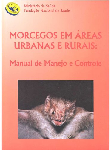 Morcegos em Áreas Urbanas e Rurais: Manual de Manejo e Controle