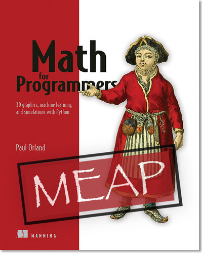 Math for Programmers: 3D graphics, machine learning, and simulations with Python MEAP V10