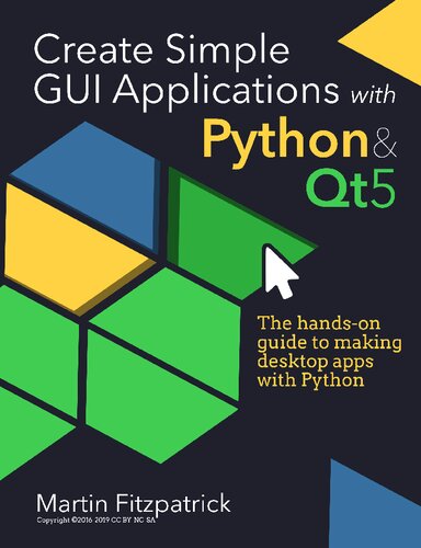 Create Simple GUI Applications, with Python & Qt5 The hands-on guide to building desktop apps with Python.