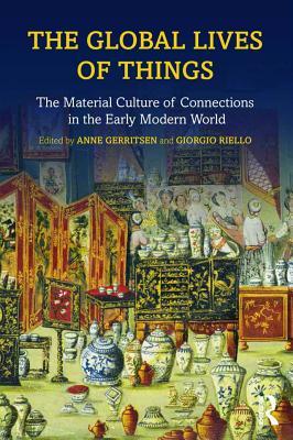 The Global Lives of Things: The Material Culture of Connections in the Early Modern World