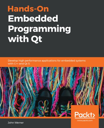 Hands-On Embedded Programming with Qt: Develop high performance applications for embedded systems with C++ and Qt 5