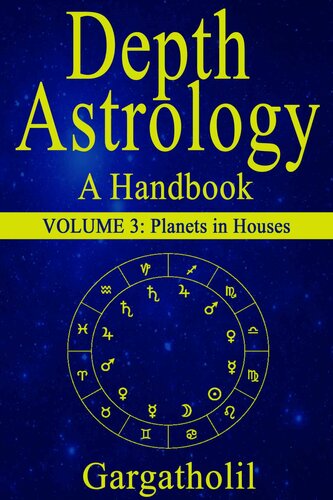 Depth Astrology: An Astrological Handbook: Volume 3: Planets in Houses