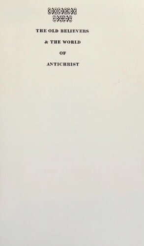 Old Believers and The World of Antichrist The Vyg Community and the Russian State 1694-1855