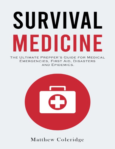 Survival Medicine: The Ultimate Prepper’s Guide for Medical Emergencies, First Aid, Disasters and Epidemics