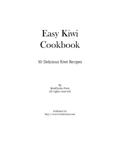 Easy Kiwi Cookbook: 50 Delicious Kiwi Recipes, Simple Techniques for Cooking with Kiwi