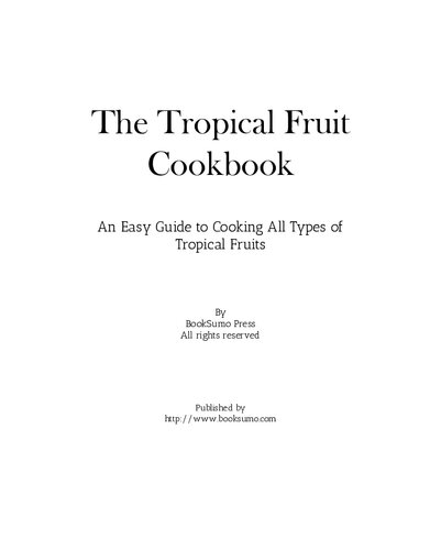 The Tropical Fruit Cookbook: An Easy Guide to Cooking All Types of Tropical Fruits