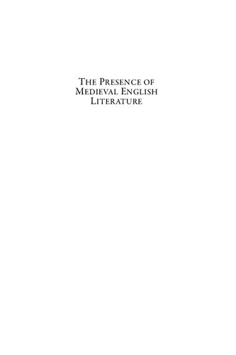 The Presence of Medieval English Literature: Studies at the Interface of History, Author, and Text in a Selection of Middle English Literary Landmarks