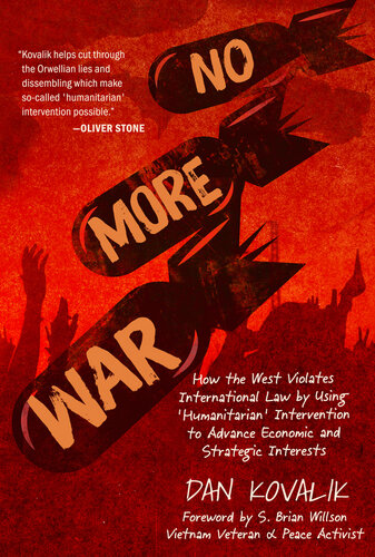 No More War: How the West Violates International Law by using 'Humanitarian' Intervention to Advance Economic and Strategic Interests