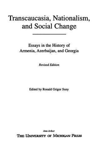 Transcaucasia, Nationalism, and Social Change: Essays in the History of Armenia, Azerbaijan, and Georgia
