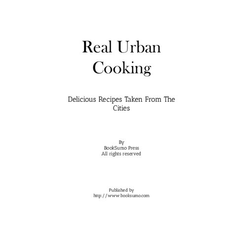Real Urban Cooking: Delicious Recipes Taken From The Cities