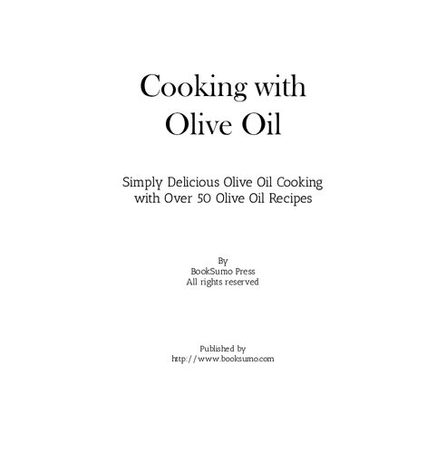 Cooking with Olive Oil: Simply Delicious Olive Oil Cooking with Over 50 Olive Oil Recipes