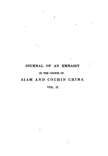 Journal of an Embassy from the Governor-General of India to the Courts of Siam and Cochin China; exhibiting a view of the actual states of those kingdoms