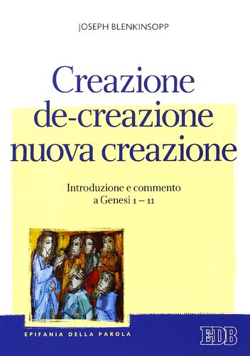 Creazione, de-creazione, nuova creazione. Introduzione e commento a Genesi 1-11