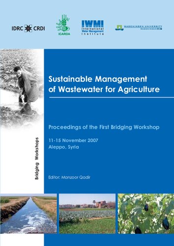 Sustainable Management of Wastewater for Agriculture: Proceedings of the First Bridging Workshop, Aleppo, Syria, 11-15 November 2007