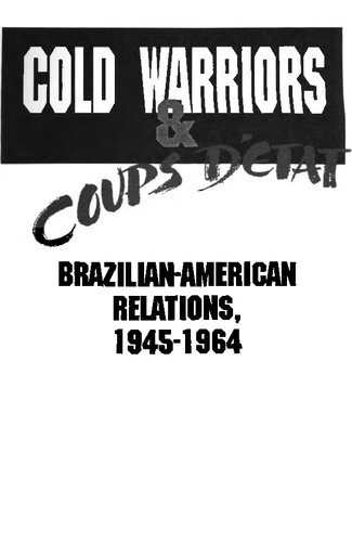 Cold Warriors and Coups D'Etat: Brazilian-American Relations, 1945-1964