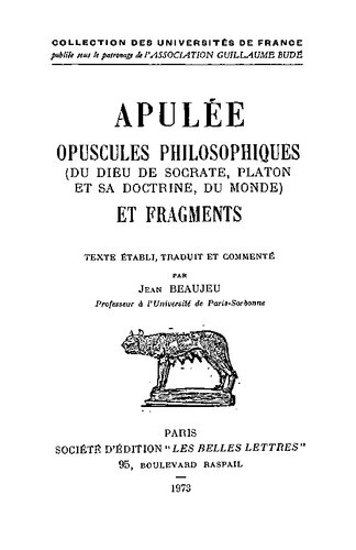 Apulée: Opuscules philosophiques. Fragments: Du Dieu de Socrate - Platon et sa doctrine - Du monde