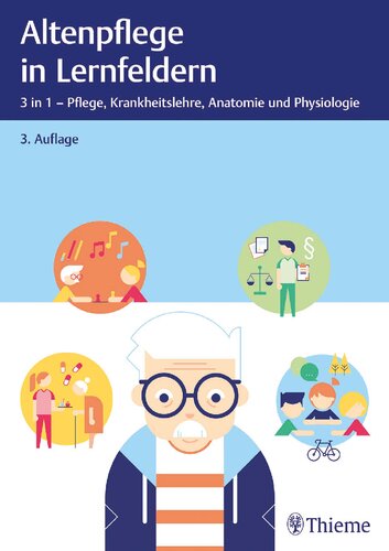 Altenpflege in Lernfeldern: 3 in 1 - Pflege, Krankheitslehre, Anatomie und Physiologie