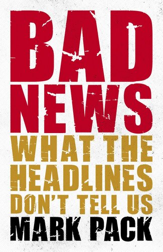Bad News: What the Headlines Don't Tell Us