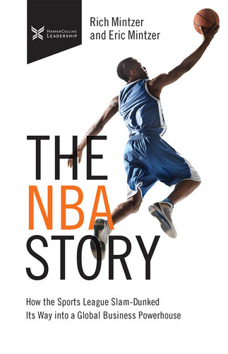 The NBA Story: How the Sports League Slam-Dunked Its Way into a Global Business Powerhouse (The Business Storybook)