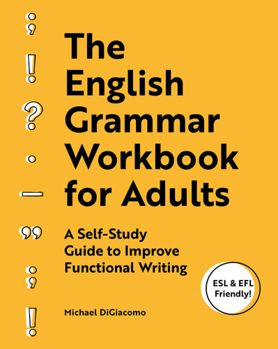 The English Grammar Workbook for Adults: A Self-Study Guide to Improve Functional Writing (ESL & EFL Friendly!)