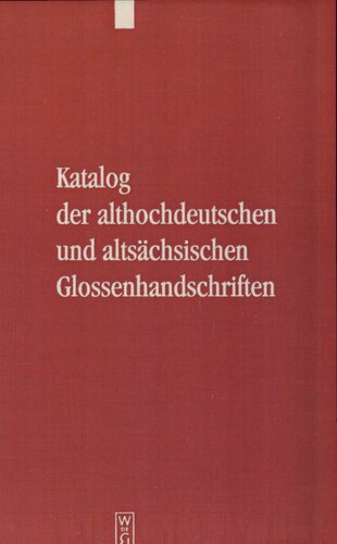 Katalog der althochdeutschen und altsächsischen Glossenhandschriften. Bd. 1-6