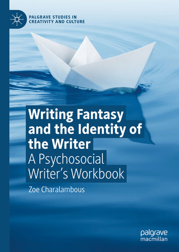 Writing Fantasy and the Identity of the Writer A Psychosocial Writer’s Workbook