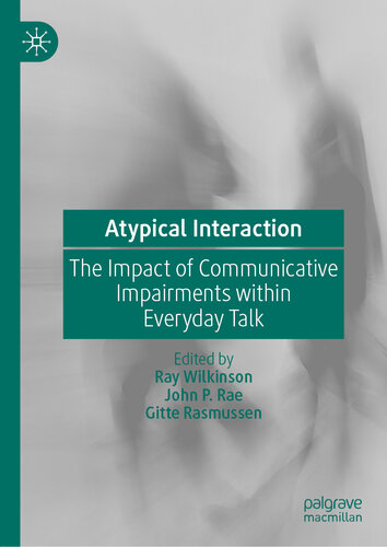 Atypical Interaction: The Impact of Communicative Impairments within Everyday Talk
