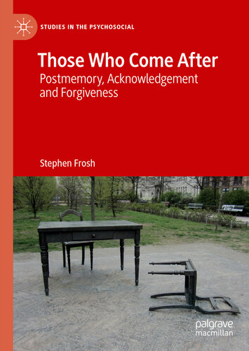 Those Who Come After: Postmemory, Acknowledgement and Forgiveness