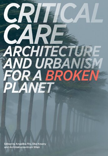 Critical Care: Architecture and Urbanism for a Broken Planet