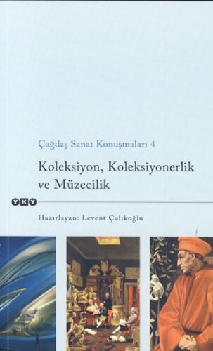 Çağdaş Sanat Konuşmaları 4 - Koleksiyon, Koleksiyonerlik ve Müzecilik