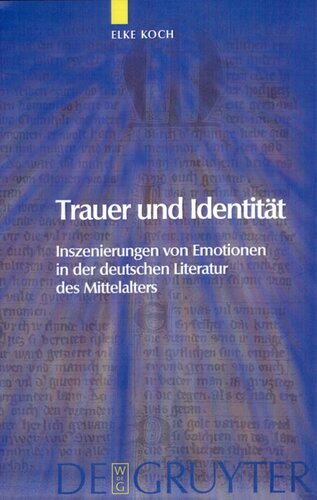 Trauer und Identität: Inszenierungen von Emotionen in der deutschen Literatur des Mittelalters