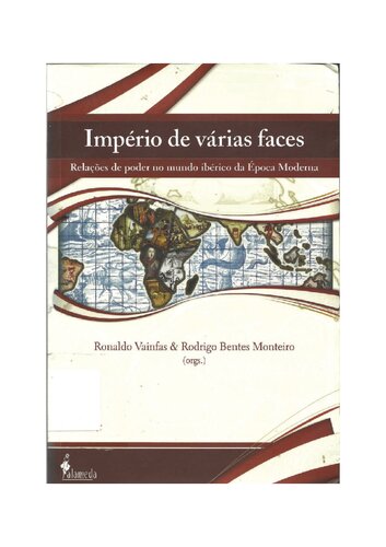 Império de Várias Faces. Relações de poder no mundo ibérico da Época Moderna