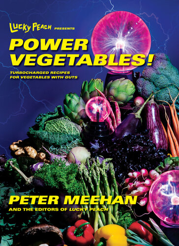 Lucky Peach Presents Power Vegetables!: 102 Turbocharged Recipes for Vegetables with Guts
