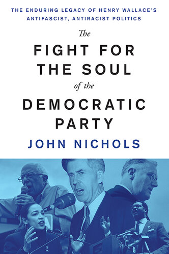 The Fight for the Soul of the Democratic Party - The Enduring Legacy of Henry Wallace's Anti-Fascist, Anti-Racist Politics