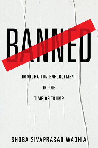 Banned: Immigration Enforcement in the Time of Trump