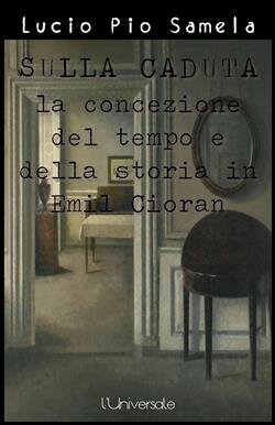 Sulla caduta: la concezione del tempo e della storia in Emil Cioran