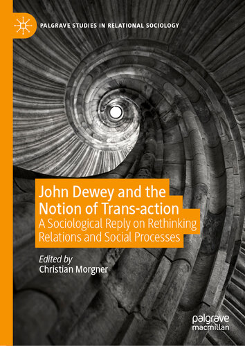 John Dewey and the Notion of Trans-action: A Sociological Reply on Rethinking Relations and Social Processes