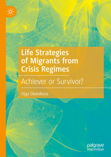 Life Strategies of Migrants from Crisis Regimes: Achiever or Survivor?