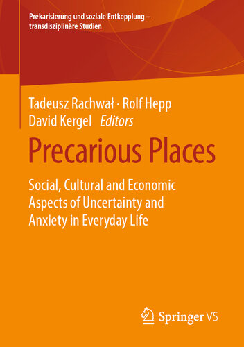 Precarious Places: Social, Cultural and Economic Aspects of Uncertainty and Anxiety in Everyday Life