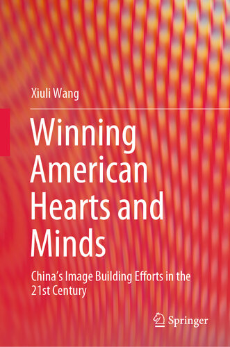 Winning American Hearts and Minds: China’s Image Building Efforts in the 21st Century