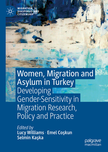 Women, Migration and Asylum in Turkey: Developing Gender-Sensitivity in Migration Research, Policy and Practice